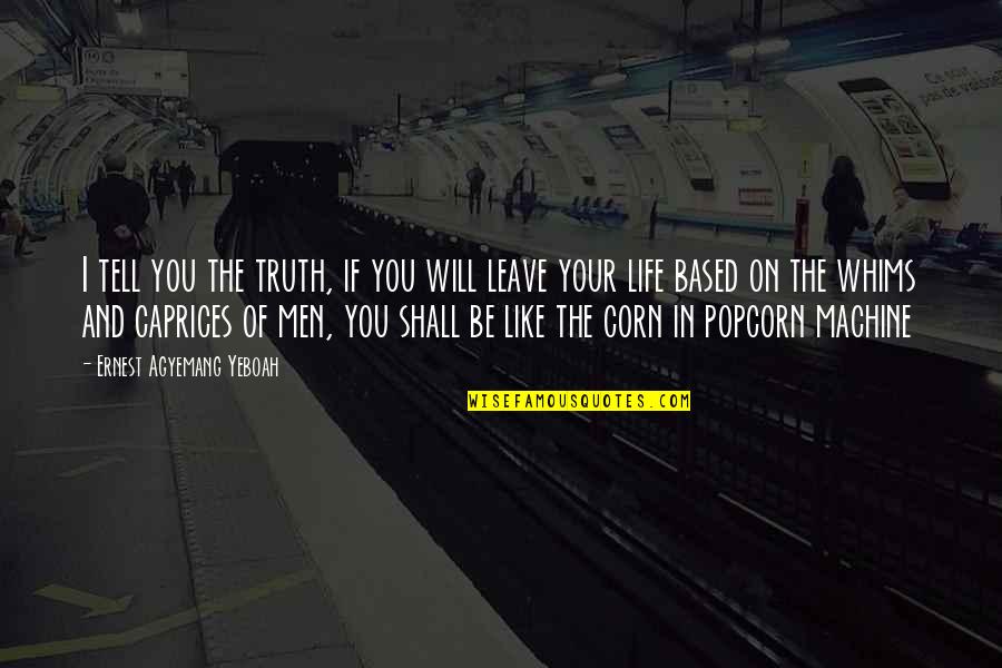 Stay Focused Life Quotes By Ernest Agyemang Yeboah: I tell you the truth, if you will