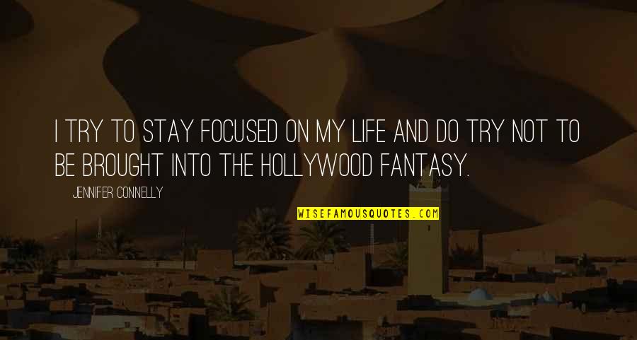 Stay Focused Life Quotes By Jennifer Connelly: I try to stay focused on my life