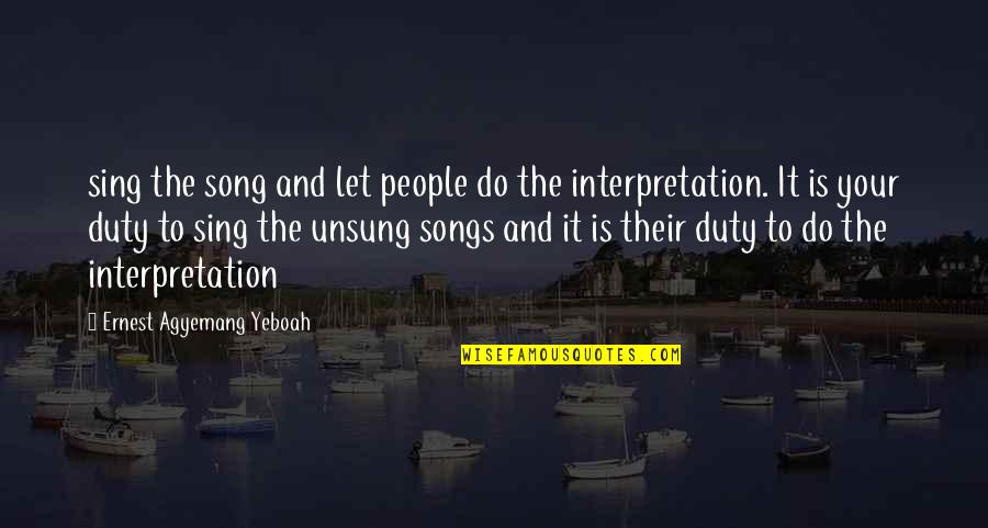 Stay Focused Quotes By Ernest Agyemang Yeboah: sing the song and let people do the