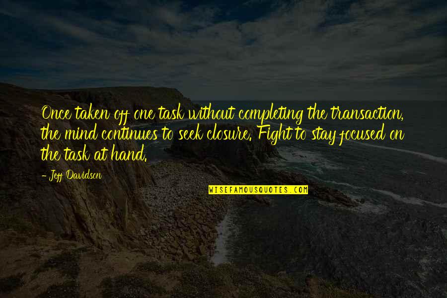 Stay Focused Quotes By Jeff Davidson: Once taken off one task without completing the