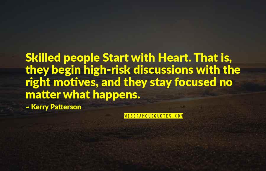 Stay Focused Quotes By Kerry Patterson: Skilled people Start with Heart. That is, they