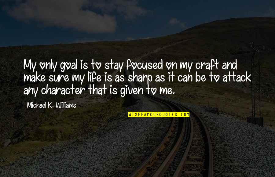 Stay Focused Quotes By Michael K. Williams: My only goal is to stay focused on