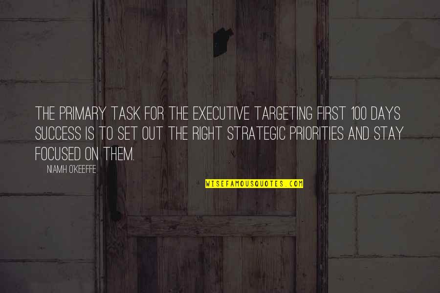 Stay Focused Quotes By Niamh O'Keeffe: The primary task for the executive targeting first