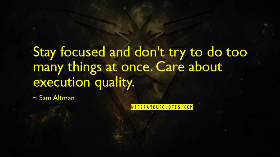 Stay Focused Quotes By Sam Altman: Stay focused and don't try to do too