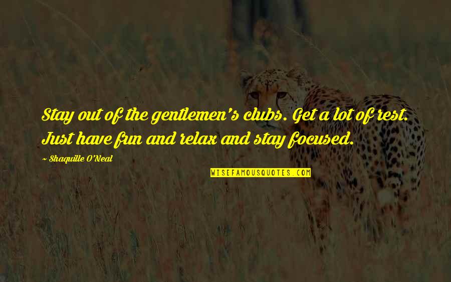 Stay Focused Quotes By Shaquille O'Neal: Stay out of the gentlemen's clubs. Get a