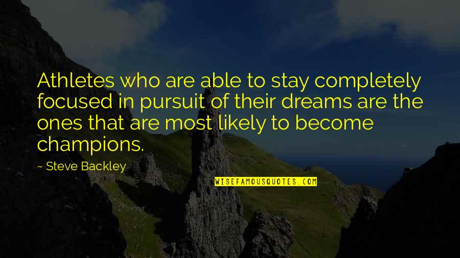 Stay Focused Quotes By Steve Backley: Athletes who are able to stay completely focused