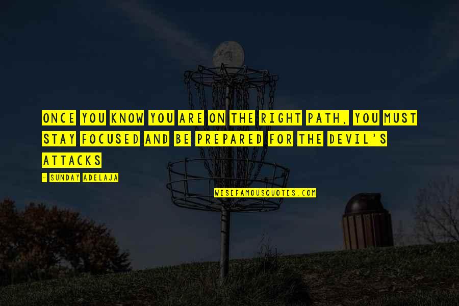 Stay Focused Quotes By Sunday Adelaja: Once you know you are on the right Stay Focused Quotes By Sunday Adelaja: Once you know you are on the right