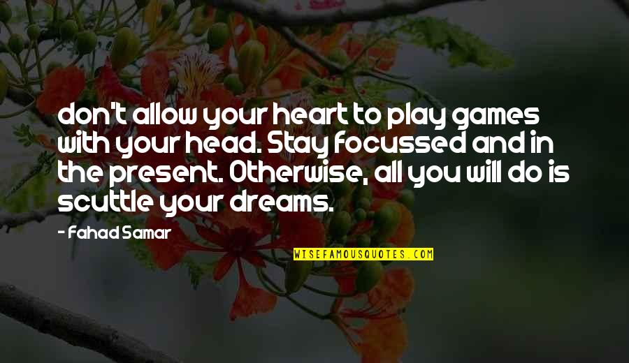 Stay Focussed Quotes By Fahad Samar: don't allow your heart to play games with