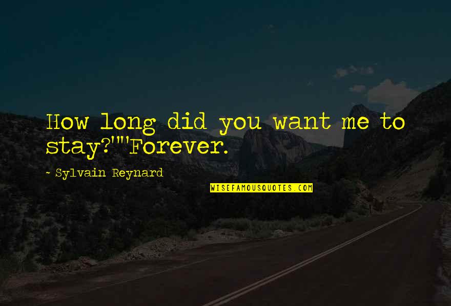 Stay Forever With Me Quotes By Sylvain Reynard: How long did you want me to stay?""Forever.