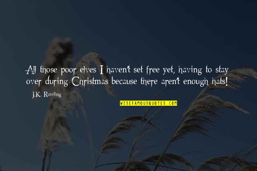 Stay Free Quotes By J.K. Rowling: All those poor elves I haven't set free