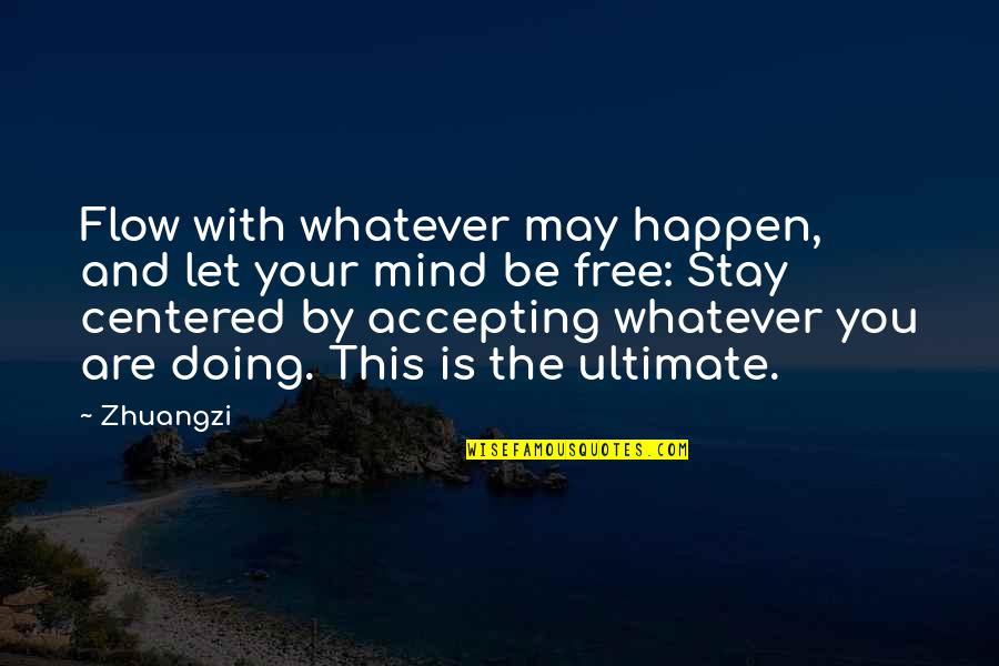 Stay Free Quotes By Zhuangzi: Flow with whatever may happen, and let your