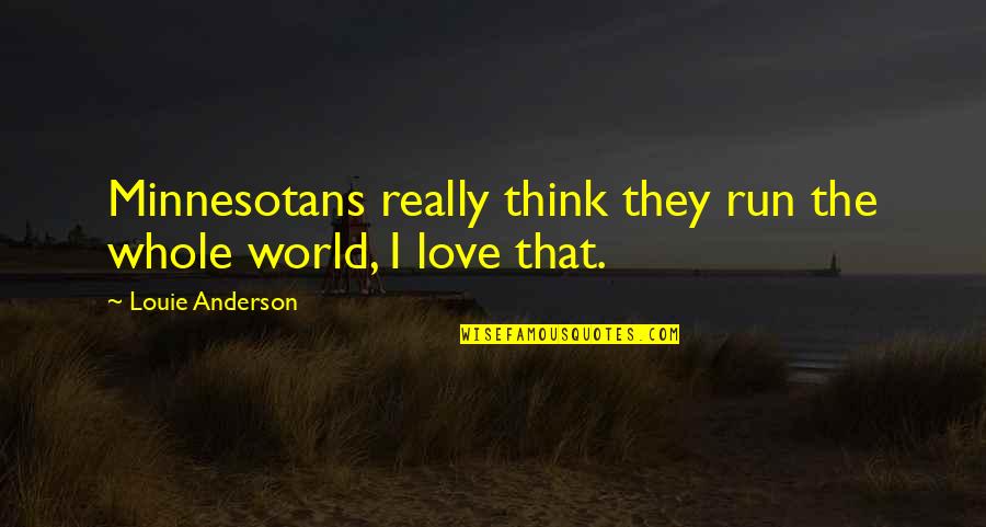 Stay Golden Ponyboy Quote Quotes By Louie Anderson: Minnesotans really think they run the whole world,