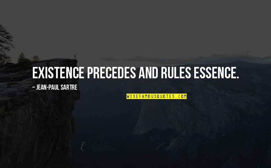 Stay Goofy Quotes By Jean-Paul Sartre: Existence precedes and rules essence. Stay Goofy Quotes By Jean-Paul Sartre: Existence precedes and rules essence.