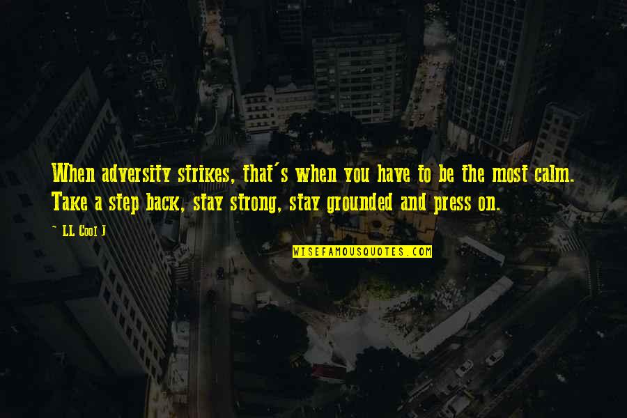 Stay Grounded Quotes By LL Cool J: When adversity strikes, that's when you have to