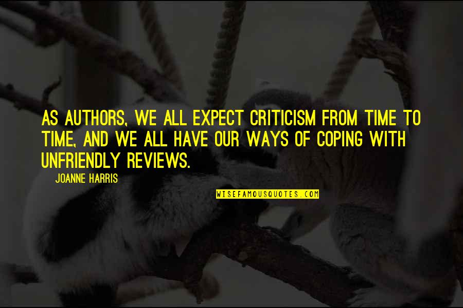 Stay Happy And Positive Quotes By Joanne Harris: As authors, we all expect criticism from time Stay Happy And Positive Quotes By Joanne Harris: As authors, we all expect criticism from time