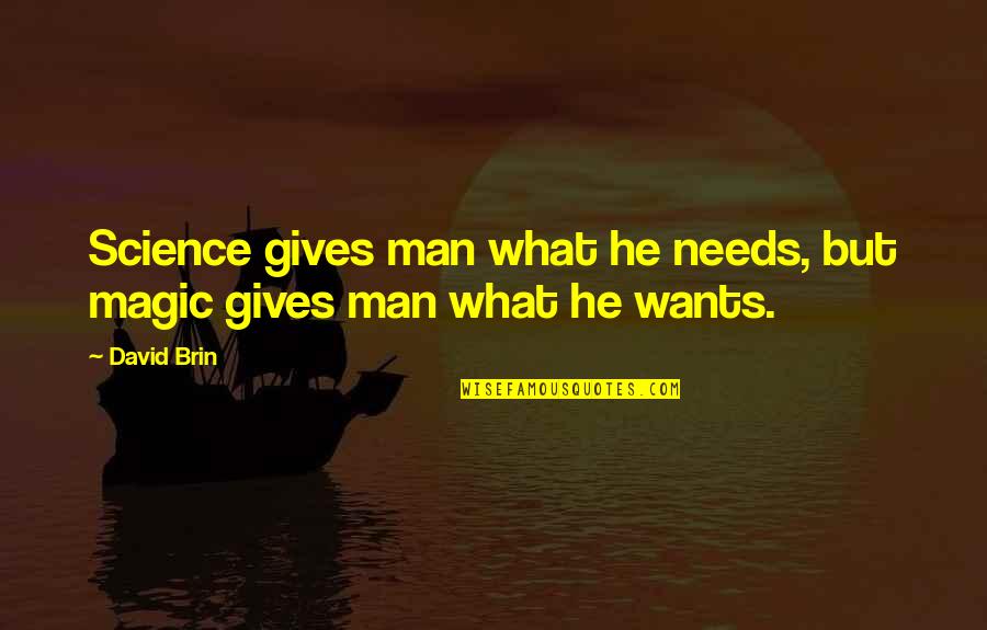 Stay Happy Stay Blessed Quotes By David Brin: Science gives man what he needs, but magic