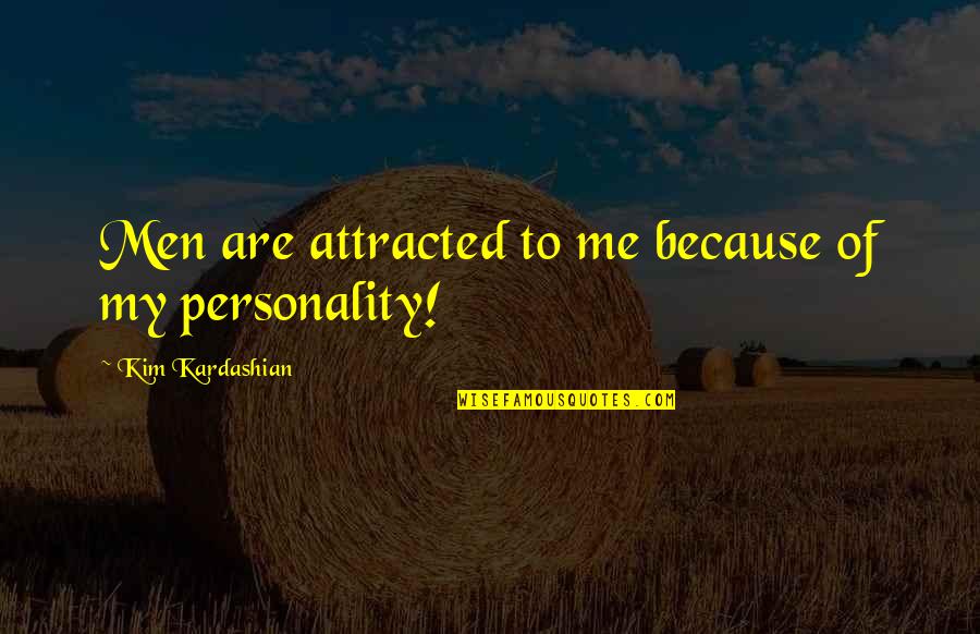 Stay Happy With What You Have Quotes By Kim Kardashian: Men are attracted to me because of my