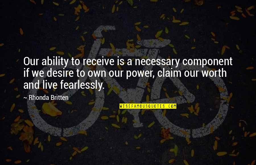 Stay Healthy And Happy Quotes By Rhonda Britten: Our ability to receive is a necessary component Stay Healthy And Happy Quotes By Rhonda Britten: Our ability to receive is a necessary component