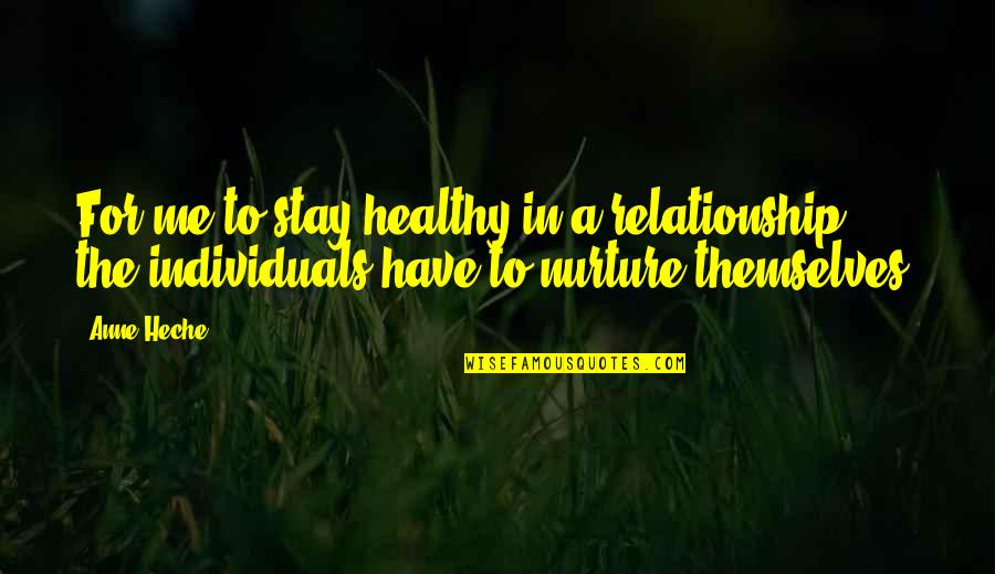 Stay Healthy Quotes By Anne Heche: For me to stay healthy in a relationship,