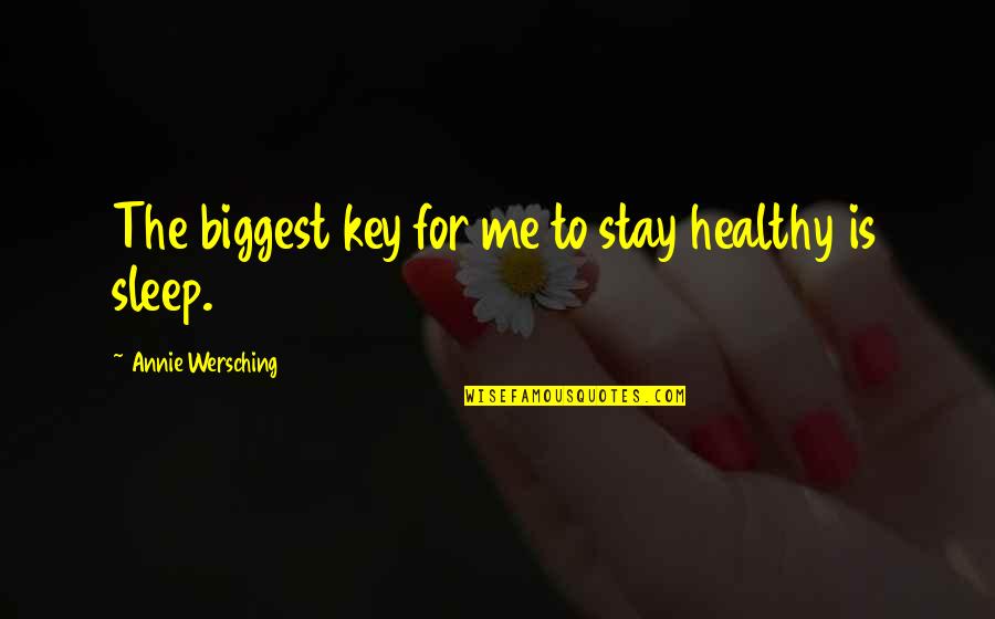 Stay Healthy Quotes By Annie Wersching: The biggest key for me to stay healthy