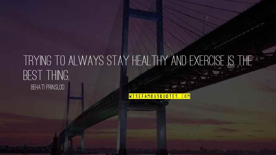 Stay Healthy Quotes By Behati Prinsloo: Trying to always stay healthy and exercise is