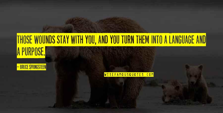 Stay Healthy Quotes By Bruce Springsteen: Those wounds stay with you, and you turn