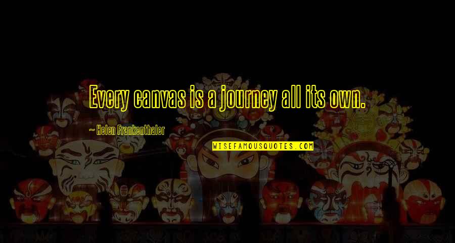 Stay Healthy Stay Safe Quotes By Helen Frankenthaler: Every canvas is a journey all its own.