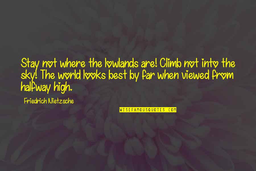 Stay High Quotes By Friedrich Nietzsche: Stay not where the lowlands are! Climb not