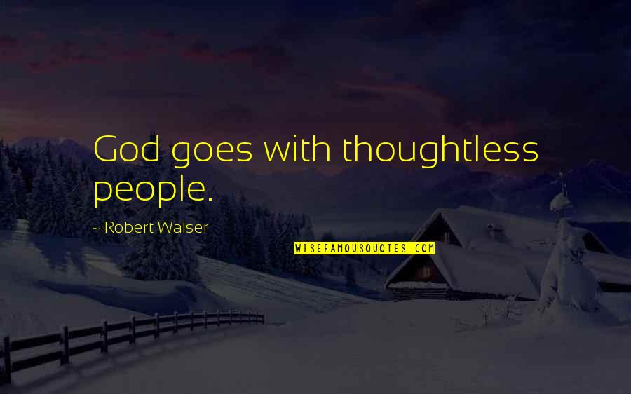 Stay High Quotes By Robert Walser: God goes with thoughtless people.