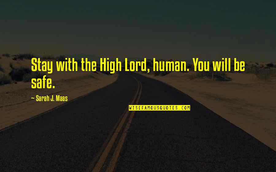 Stay High Quotes By Sarah J. Maas: Stay with the High Lord, human. You will