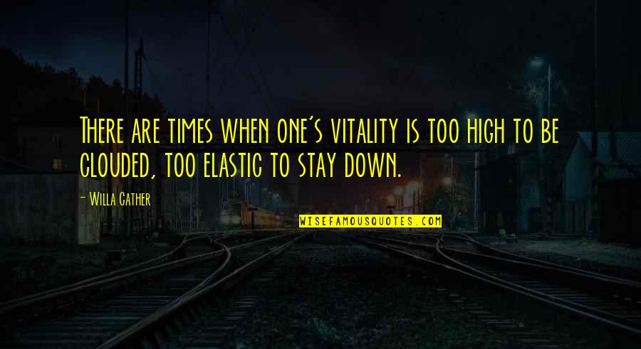 Stay High Quotes By Willa Cather: There are times when one's vitality is too