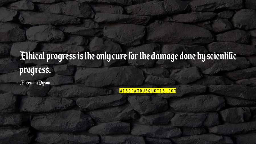 Stay High Vibration Quotes By Freeman Dyson: Ethical progress is the only cure for the