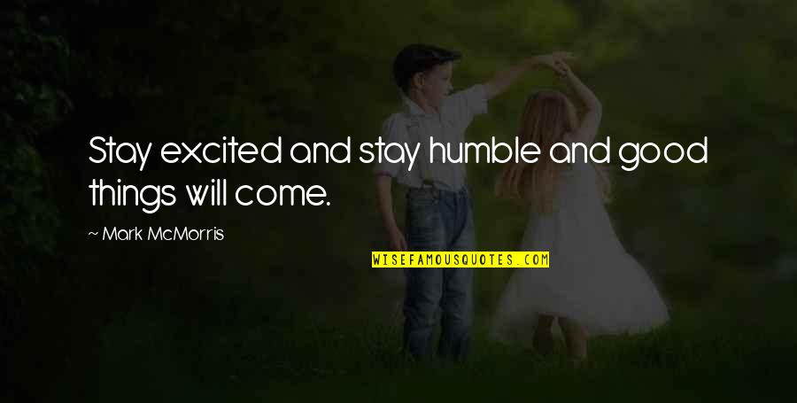 Stay Humble As You Are Quotes By Mark McMorris: Stay excited and stay humble and good things