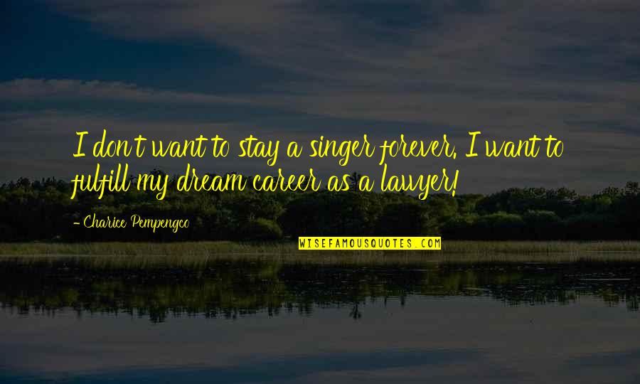 Stay Hungry Movie Quotes By Charice Pempengco: I don't want to stay a singer forever.