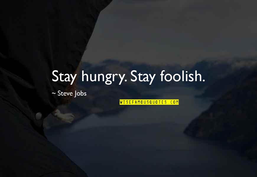 Stay Hungry Stay Foolish Quotes By Steve Jobs: Stay hungry. Stay foolish.