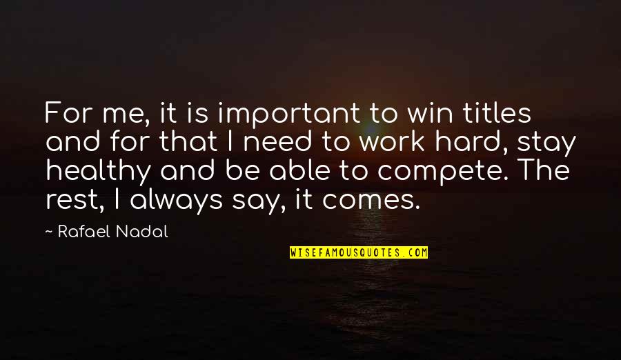 Stay I Need You Quotes By Rafael Nadal: For me, it is important to win titles Stay I Need You Quotes By Rafael Nadal: For me, it is important to win titles