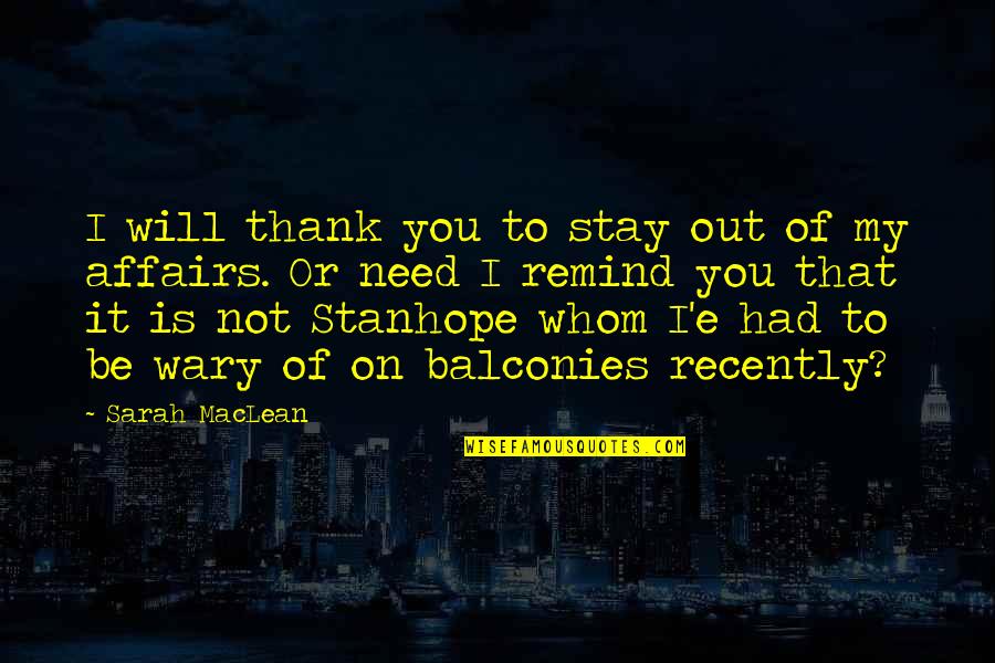 Stay I Need You Quotes By Sarah MacLean: I will thank you to stay out of Stay I Need You Quotes By Sarah MacLean: I will thank you to stay out of
