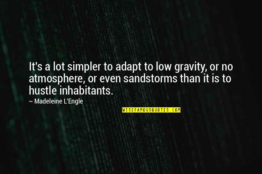 Stay Immune Quotes By Madeleine L'Engle: It's a lot simpler to adapt to low