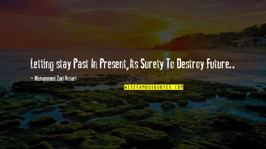 Stay In Present Quotes By Mohammed Zaki Ansari: Letting stay Past In Present,Its Surety To Destroy