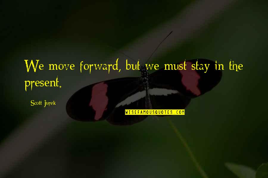 Stay In Present Quotes By Scott Jurek: We move forward, but we must stay in