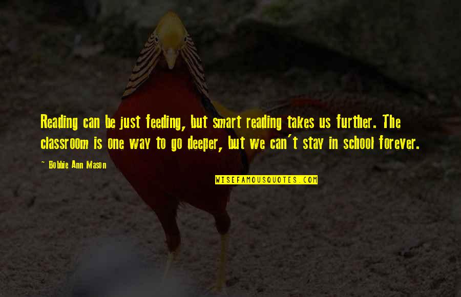 Stay In School Quotes By Bobbie Ann Mason: Reading can be just feeding, but smart reading Stay In School Quotes By Bobbie Ann Mason: Reading can be just feeding, but smart reading