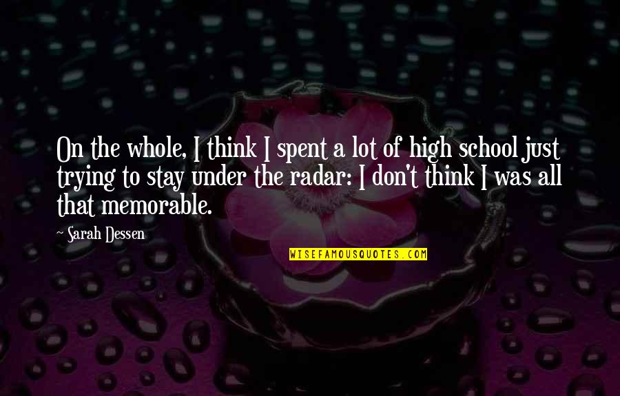 Stay In School Quotes By Sarah Dessen: On the whole, I think I spent a Stay In School Quotes By Sarah Dessen: On the whole, I think I spent a