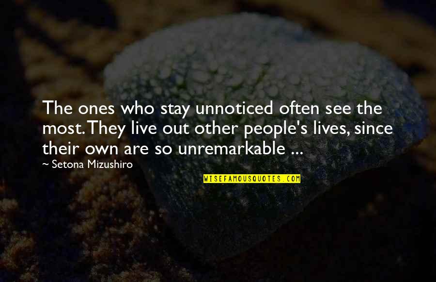 Stay In School Quotes By Setona Mizushiro: The ones who stay unnoticed often see the Stay In School Quotes By Setona Mizushiro: The ones who stay unnoticed often see the