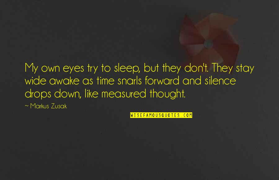 Stay In Silence Quotes By Markus Zusak: My own eyes try to sleep, but they Stay In Silence Quotes By Markus Zusak: My own eyes try to sleep, but they