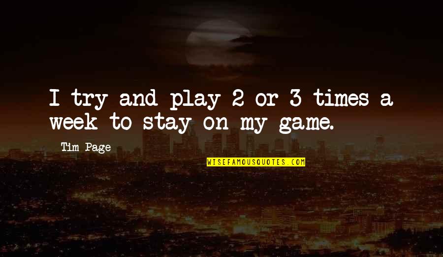 Stay In The Game Quotes By Tim Page: I try and play 2 or 3 times