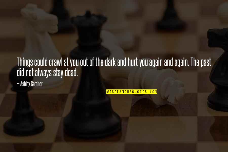 Stay In The Past Quotes By Ashley Gardner: Things could crawl at you out of the Stay In The Past Quotes By Ashley Gardner: Things could crawl at you out of the