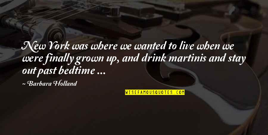Stay In The Past Quotes By Barbara Holland: New York was where we wanted to live Stay In The Past Quotes By Barbara Holland: New York was where we wanted to live