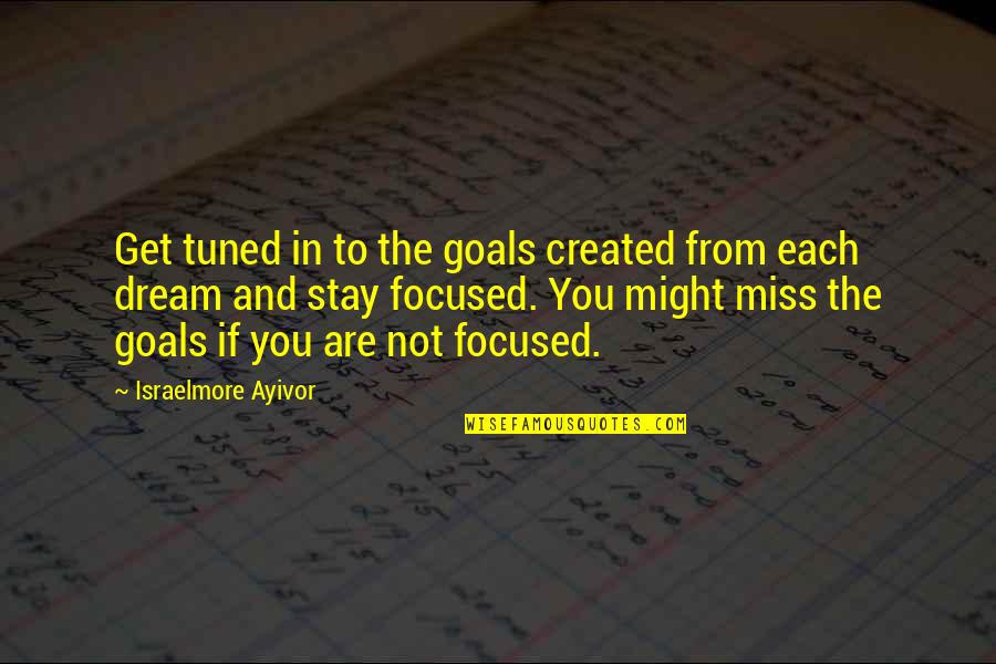 Stay In Tune Quotes By Israelmore Ayivor: Get tuned in to the goals created from Stay In Tune Quotes By Israelmore Ayivor: Get tuned in to the goals created from