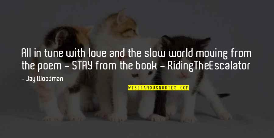 Stay In Tune Quotes By Jay Woodman: All in tune with love and the slow Stay In Tune Quotes By Jay Woodman: All in tune with love and the slow