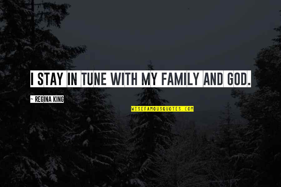 Stay In Tune Quotes By Regina King: I stay in tune with my family and Stay In Tune Quotes By Regina King: I stay in tune with my family and